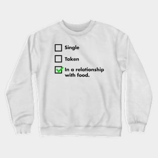 Single, Taken, In A Relationship With Food Crewneck Sweatshirt